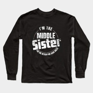 Middle Sister I'm The Reason We Have Rules sister, mom& aunt Long Sleeve T-Shirt